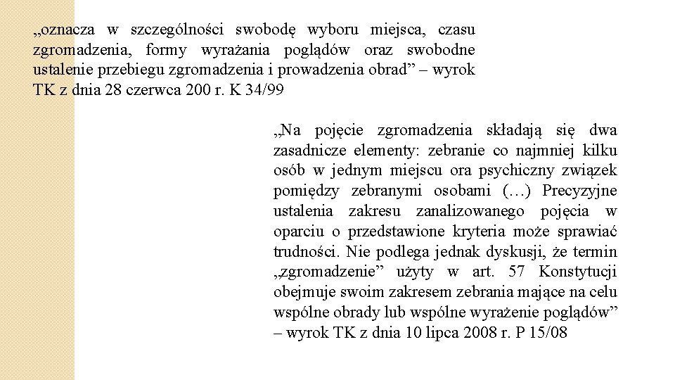 „oznacza w szczególności swobodę wyboru miejsca, czasu zgromadzenia, formy wyrażania poglądów oraz swobodne ustalenie