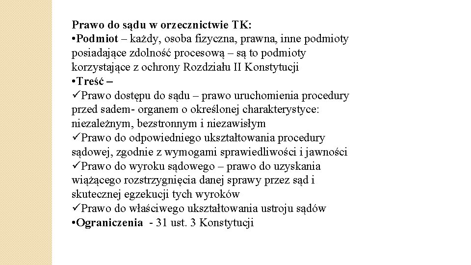 Prawo do sądu w orzecznictwie TK: • Podmiot – każdy, osoba fizyczna, prawna, inne