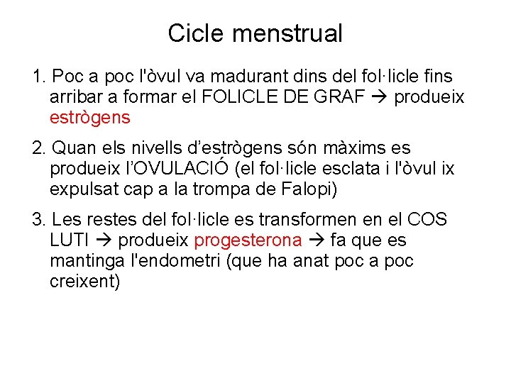 Cicle menstrual 1. Poc a poc l'òvul va madurant dins del fol·licle fins arribar