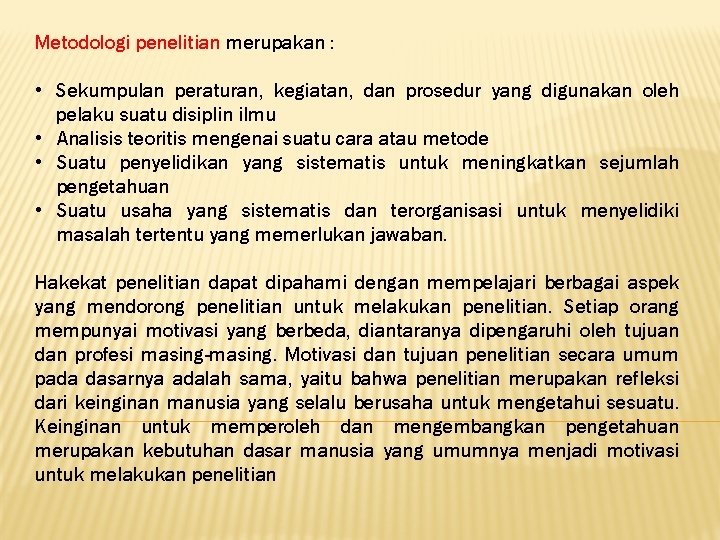 Metodologi penelitian merupakan : • Sekumpulan peraturan, kegiatan, dan prosedur yang digunakan oleh pelaku