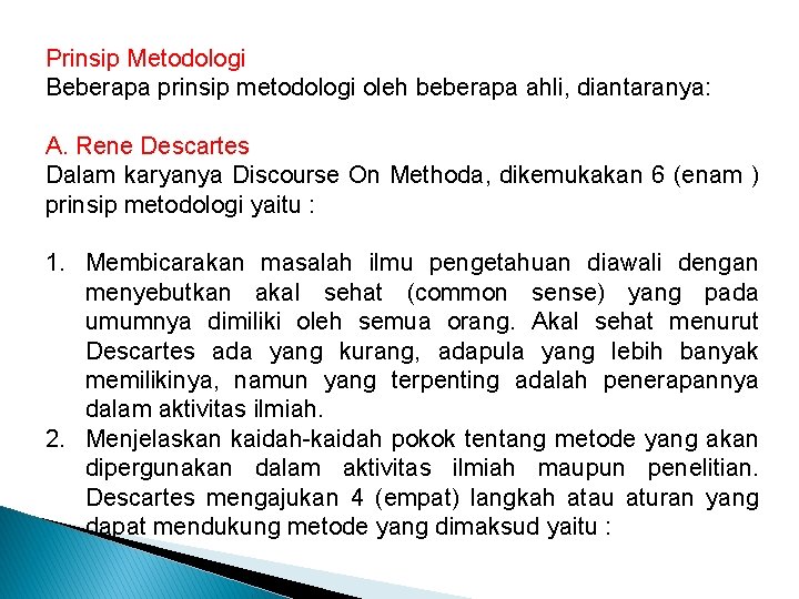 Prinsip Metodologi Beberapa prinsip metodologi oleh beberapa ahli, diantaranya: A. Rene Descartes Dalam karyanya