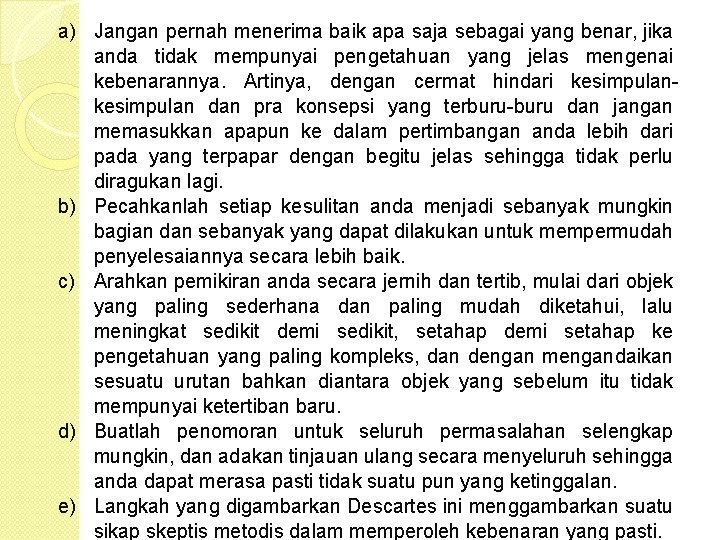 a) Jangan pernah menerima baik apa saja sebagai yang benar, jika anda tidak mempunyai