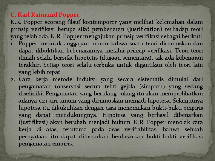 C. Karl Raimund Popper K. R. Popper seorang filsuf kontemporer yang melihat kelemahan dalam