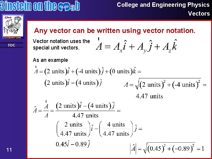 College and Engineering Physics Vectors Any vector can be written using vector notation. TOC College and Engineering Physics Vectors Any vector can be written using vector notation. TOC