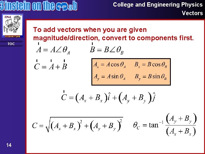 College and Engineering Physics Vectors To add vectors when you are given magnitude/direction, convert College and Engineering Physics Vectors To add vectors when you are given magnitude/direction, convert