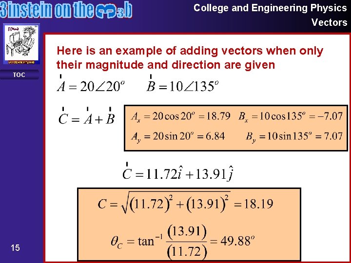 College and Engineering Physics Vectors Here is an example of adding vectors when only College and Engineering Physics Vectors Here is an example of adding vectors when only