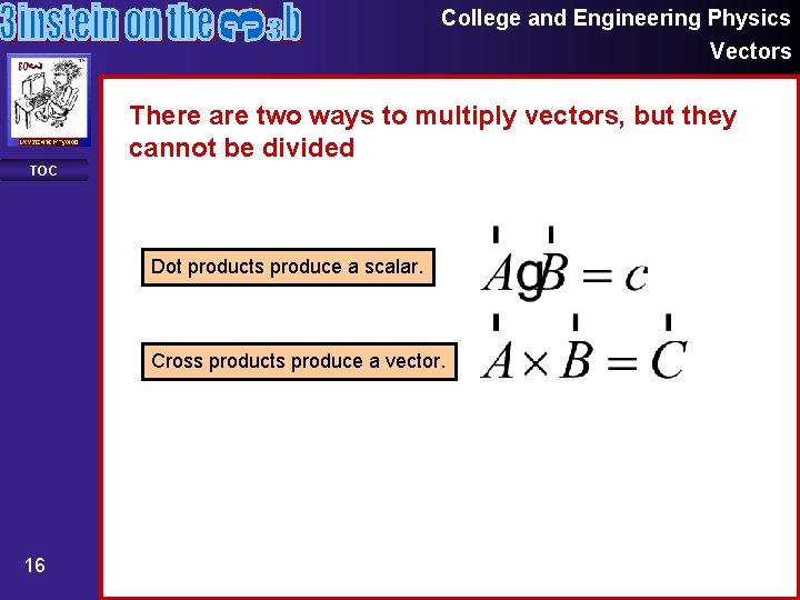 College and Engineering Physics Vectors There are two ways to multiply vectors, but they College and Engineering Physics Vectors There are two ways to multiply vectors, but they