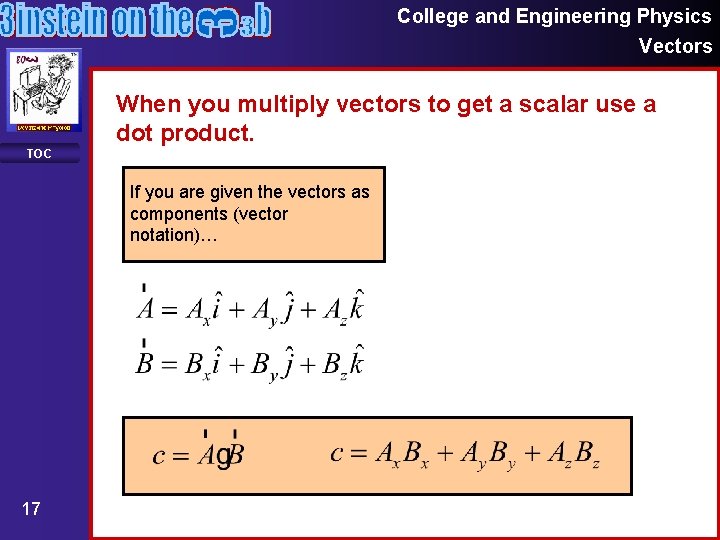 College and Engineering Physics Vectors When you multiply vectors to get a scalar use College and Engineering Physics Vectors When you multiply vectors to get a scalar use
