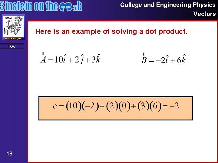 College and Engineering Physics Vectors Here is an example of solving a dot product. College and Engineering Physics Vectors Here is an example of solving a dot product.