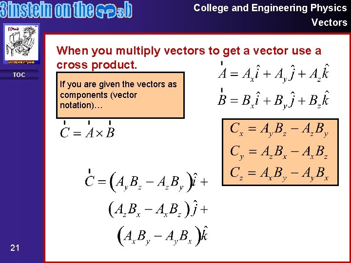 College and Engineering Physics Vectors When you multiply vectors to get a vector use College and Engineering Physics Vectors When you multiply vectors to get a vector use
