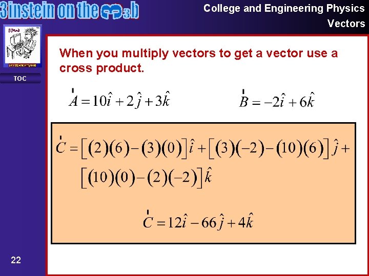 College and Engineering Physics Vectors When you multiply vectors to get a vector use College and Engineering Physics Vectors When you multiply vectors to get a vector use