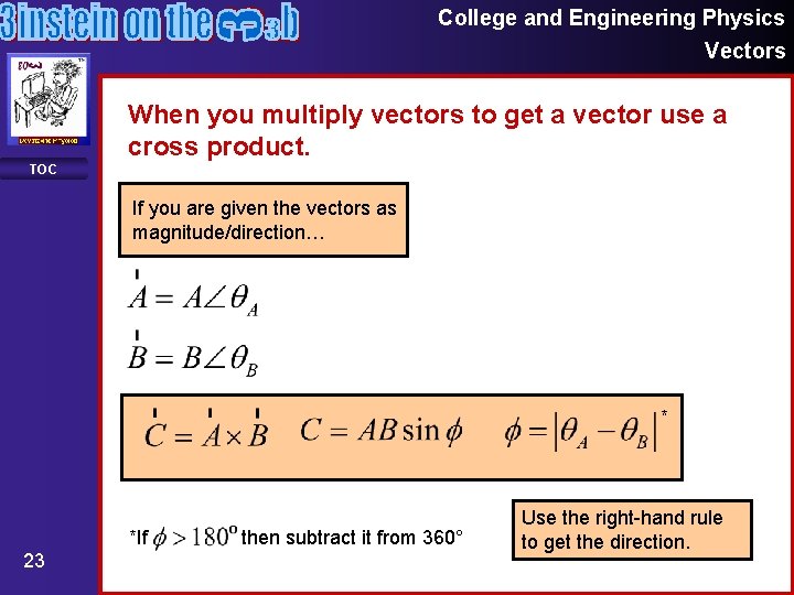 College and Engineering Physics Vectors When you multiply vectors to get a vector use College and Engineering Physics Vectors When you multiply vectors to get a vector use
