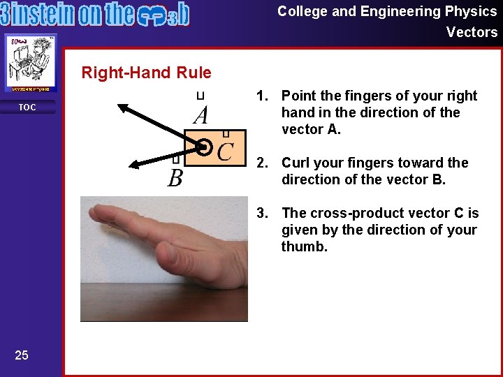 College and Engineering Physics Vectors Right-Hand Rule TOC 1. Point the fingers of your College and Engineering Physics Vectors Right-Hand Rule TOC 1. Point the fingers of your