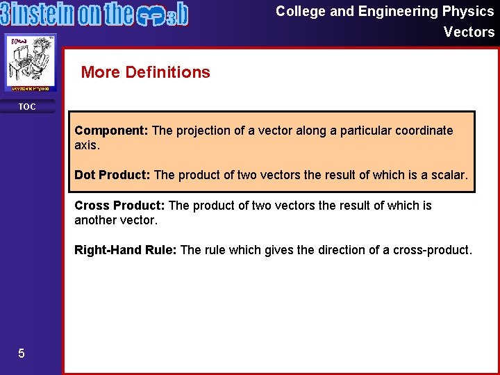 College and Engineering Physics Vectors More Definitions TOC Component: The projection of a vector College and Engineering Physics Vectors More Definitions TOC Component: The projection of a vector