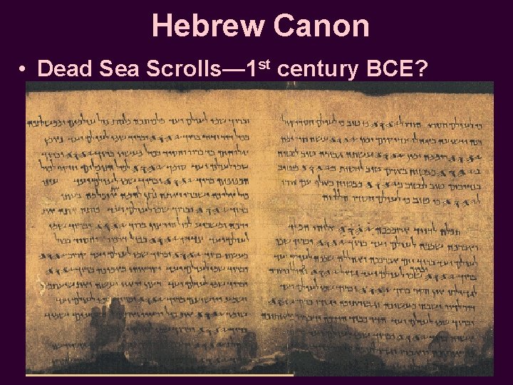 Hebrew Canon • Dead Sea Scrolls— 1 st century BCE? 