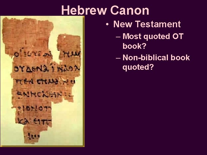 Hebrew Canon • New Testament – Most quoted OT book? – Non-biblical book quoted?