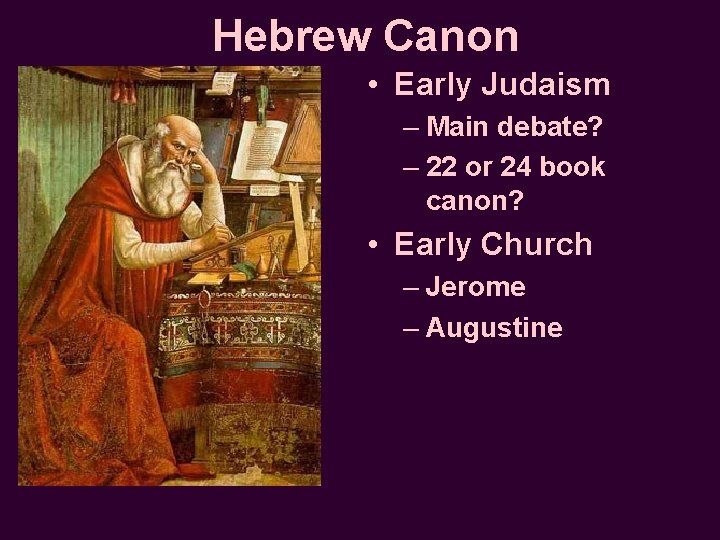 Hebrew Canon • Early Judaism – Main debate? – 22 or 24 book canon?