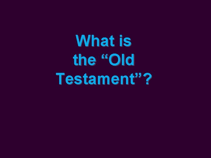 What is the “Old Testament”? 