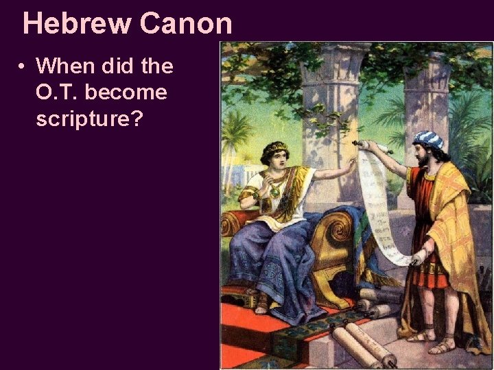 Hebrew Canon • When did the O. T. become scripture? 