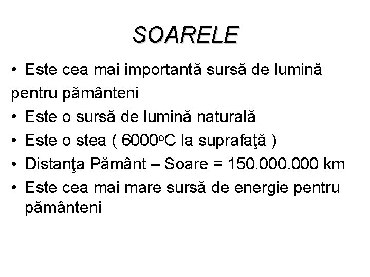 SOARELE • Este cea mai importantă sursă de lumină pentru pământeni • Este o