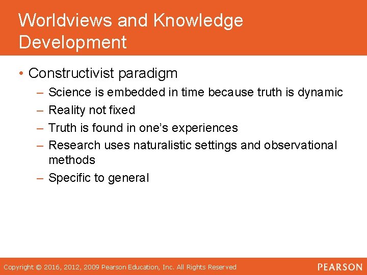 Worldviews and Knowledge Development • Constructivist paradigm – – Science is embedded in time