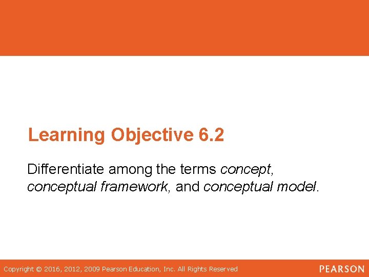 Learning Objective 6. 2 Differentiate among the terms concept, conceptual framework, and conceptual model.