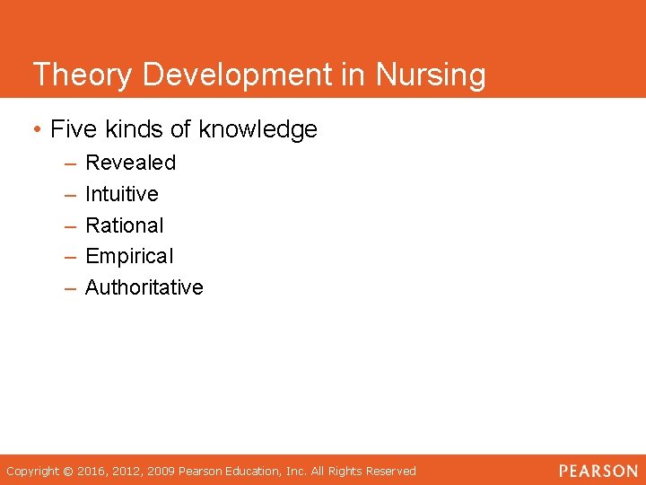 Theory Development in Nursing • Five kinds of knowledge – – – Revealed Intuitive