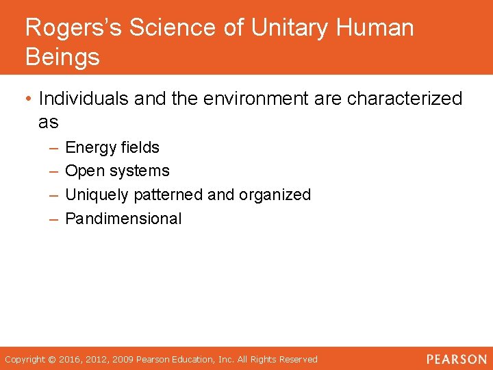 Rogers’s Science of Unitary Human Beings • Individuals and the environment are characterized as