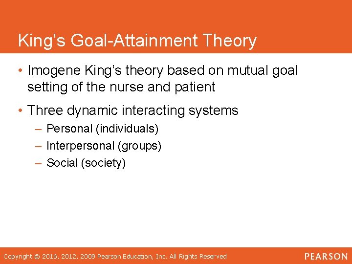 King’s Goal-Attainment Theory • Imogene King’s theory based on mutual goal setting of the