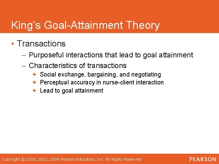 King’s Goal-Attainment Theory • Transactions – Purposeful interactions that lead to goal attainment –
