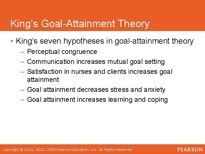 King’s Goal-Attainment Theory • King’s seven hypotheses in goal-attainment theory – Perceptual congruence –