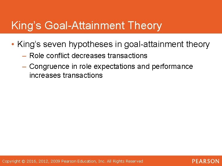King’s Goal-Attainment Theory • King’s seven hypotheses in goal-attainment theory – Role conflict decreases