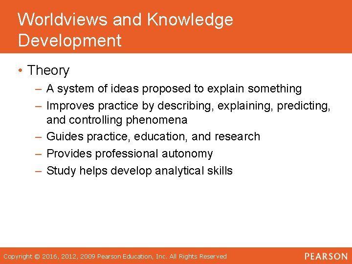 Worldviews and Knowledge Development • Theory – A system of ideas proposed to explain