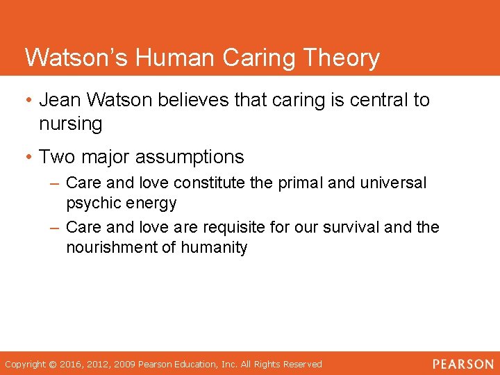 Watson’s Human Caring Theory • Jean Watson believes that caring is central to nursing