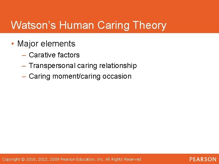 Watson’s Human Caring Theory • Major elements – Carative factors – Transpersonal caring relationship