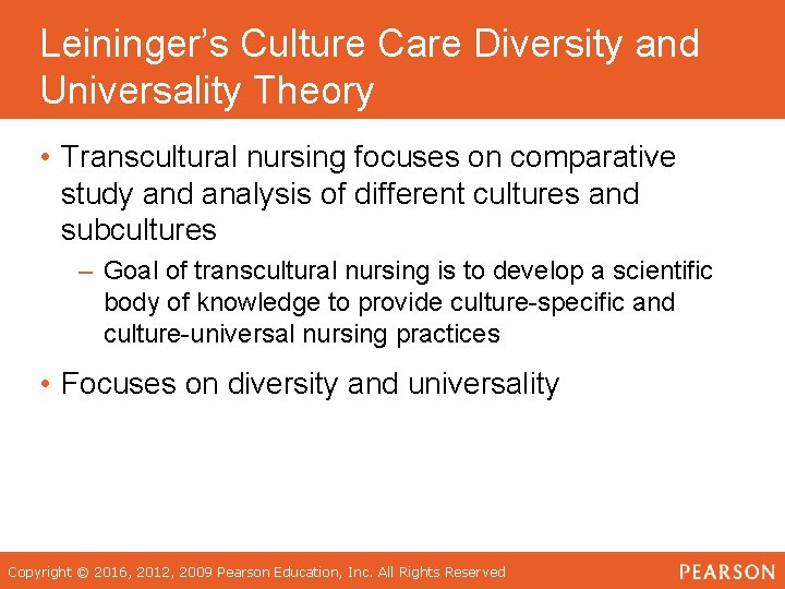 Leininger’s Culture Care Diversity and Universality Theory • Transcultural nursing focuses on comparative study