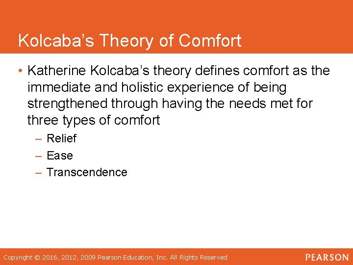 Kolcaba’s Theory of Comfort • Katherine Kolcaba’s theory defines comfort as the immediate and