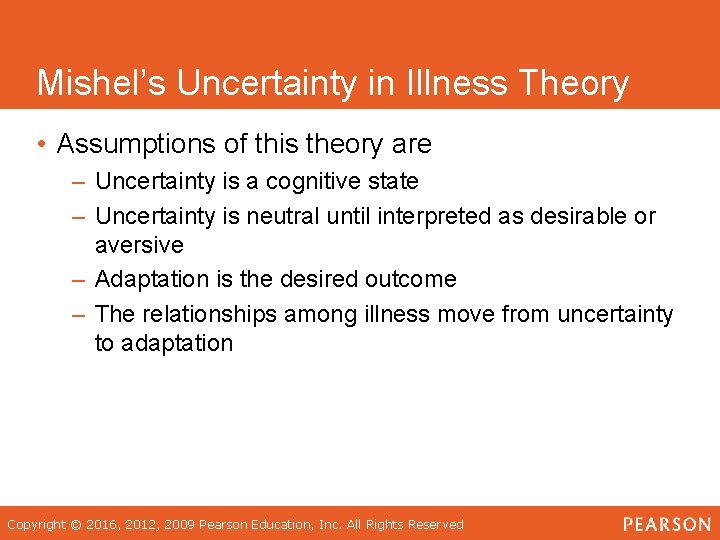 Mishel’s Uncertainty in Illness Theory • Assumptions of this theory are – Uncertainty is