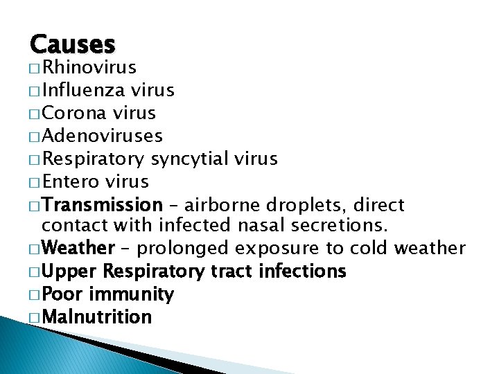 Causes � Rhinovirus � Influenza virus � Corona virus � Adenoviruses � Respiratory syncytial