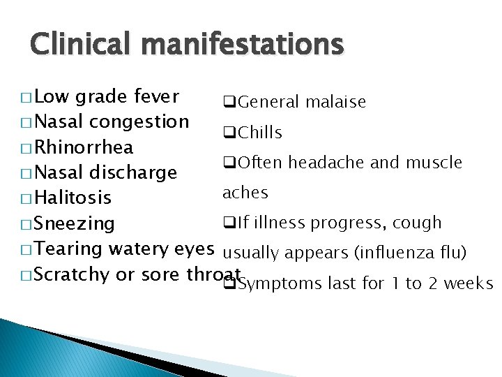 Clinical manifestations � Low grade fever q. General malaise � Nasal congestion q. Chills