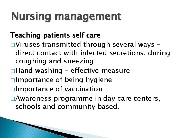 Nursing management Teaching patients self care � Viruses transmitted through several ways – direct