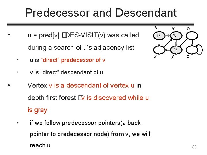 Predecessor and Descendant u • u = pred[v] �DFS-VISIT(v) was called 1/ during a