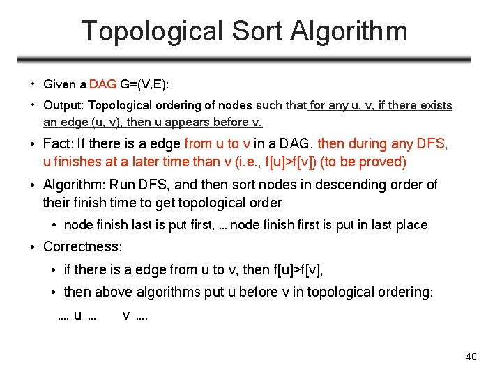 Topological Sort Algorithm • Given a DAG G=(V, E): • Output: Topological ordering of