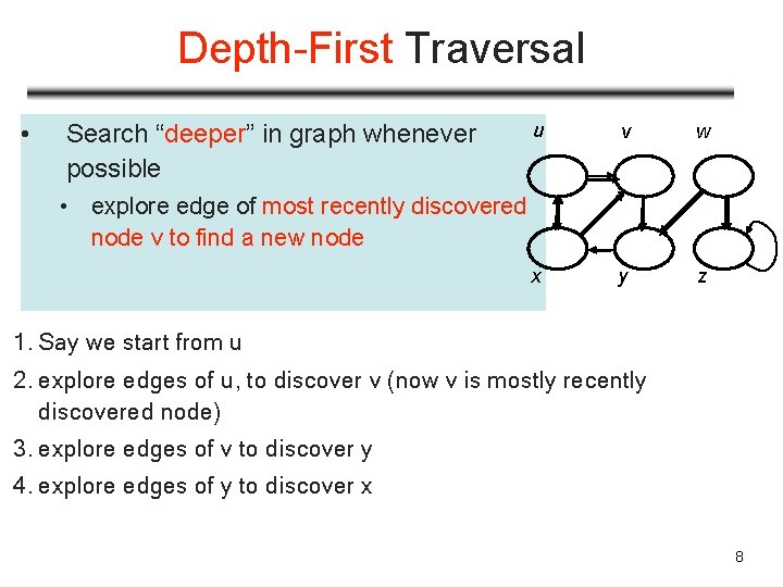 Depth-First Traversal • Search “deeper” in graph whenever possible u v w x y