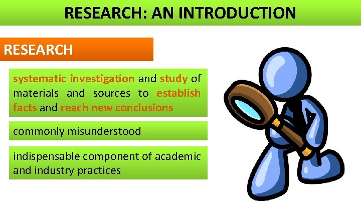 RESEARCH: AN INTRODUCTION RESEARCH systematic investigation and study of materials and sources to establish