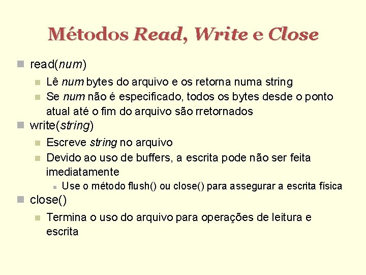 Métodos Read, Write e Close read(num) Lê num bytes do arquivo e os retorna