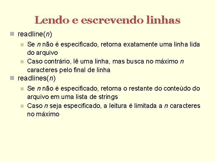 Lendo e escrevendo linhas readline(n) Se n não é especificado, retorna exatamente uma linha