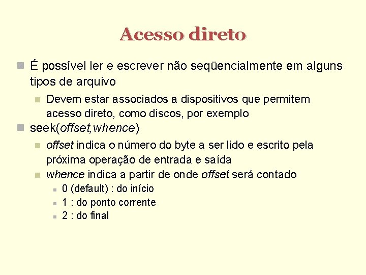 Acesso direto É possível ler e escrever não seqüencialmente em alguns tipos de arquivo