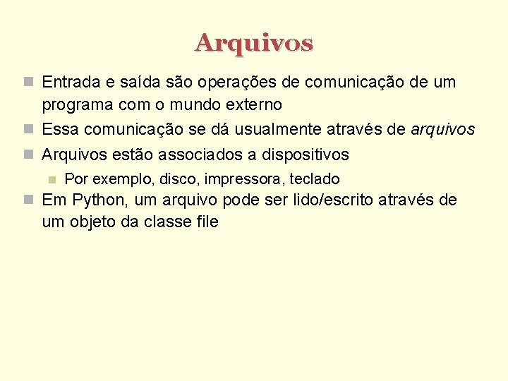 Arquivos Entrada e saída são operações de comunicação de um programa com o mundo