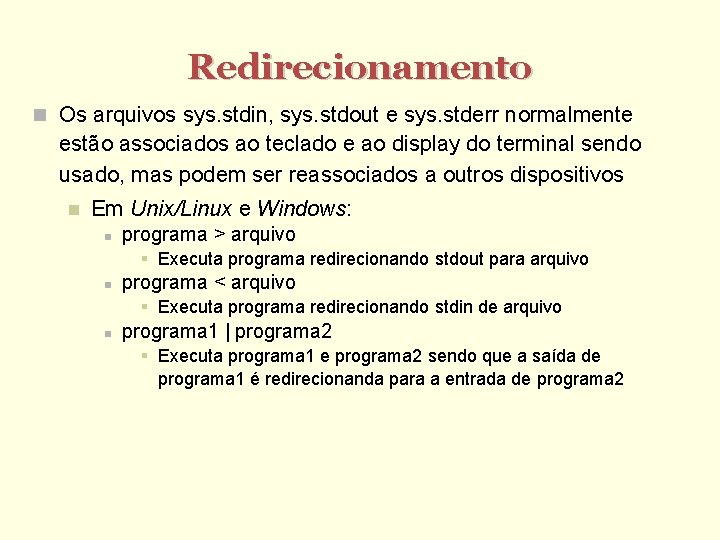 Redirecionamento Os arquivos sys. stdin, sys. stdout e sys. stderr normalmente estão associados ao